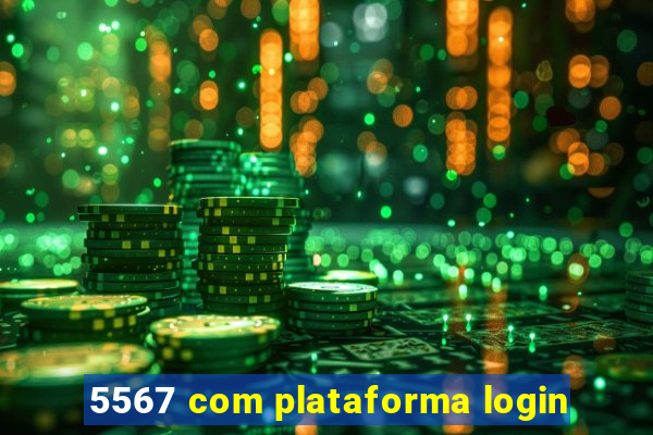 5567 com plataforma login